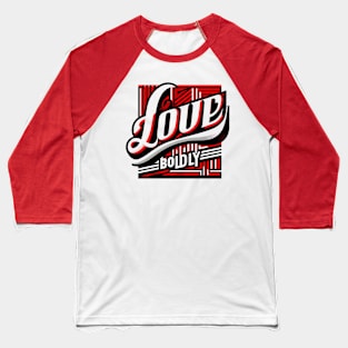 LOVE BOLDLY - TYPOGRAPHY INSPIRATIONAL QUOTES Baseball T-Shirt